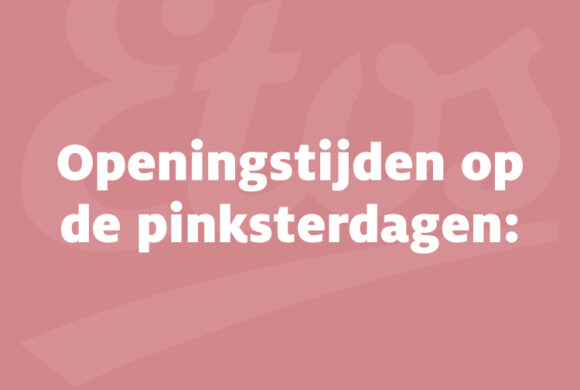 Etos openingstijden Pinksteren