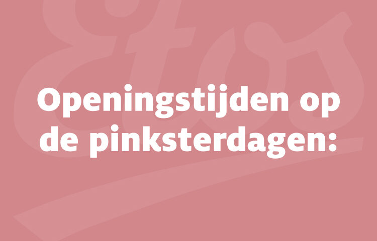 Etos openingstijden Pinksteren